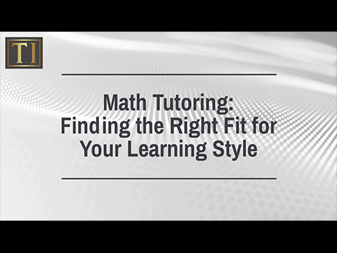 Math Tutoring/ Finding the Right Fit for Your Learning Style